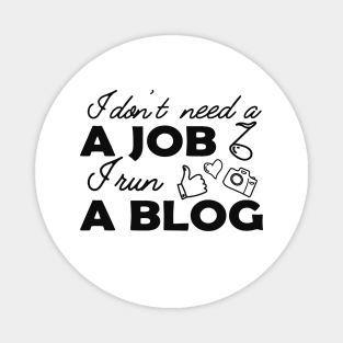 Blogger - I don't need a job I run a blog Magnet